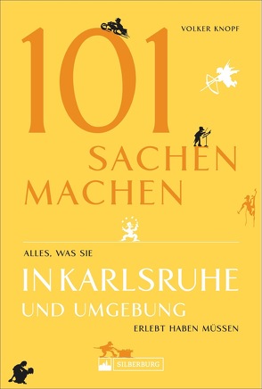 101 Sachen machen – Alles, was man in Karlsruhe und Umgebung erlebt haben muss von Knopf,  Volker