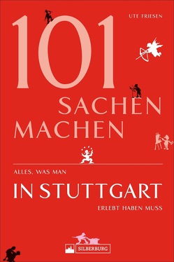 101 Sachen machen – Alles, was man in Stuttgart erlebt haben muss von Friesen,  Ute