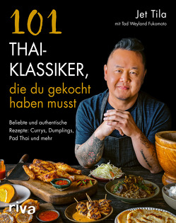 101 Thai-Klassiker, die du gekocht haben musst von Fischer,  Martina, Tila,  Jet