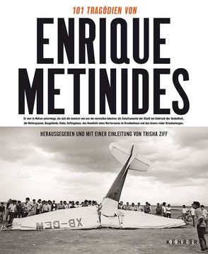 101 Tragödien des Enrique Metinides von Metinides,  Enrique, Ziff,  Trisha