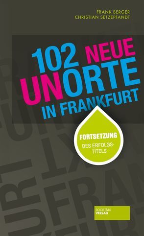 102 neue Unorte in Frankfurt von Berger,  Frank, Setzepfandt,  Christian