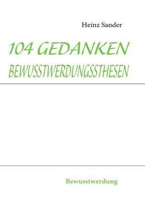 104 Gedankenbewusstwerdungsthesen von Sander,  Heinz