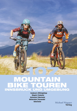 107 Mountainbiketouren Innsbruck und Umgebung von Hammerle,  Claudia, Hofer,  Willi