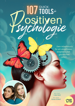 107 Quick-Tools der Positiven Psychologie von Eckert,  M.Sc.-Psych. Anna, Irani,  M.Sc.-Psych. Lisa