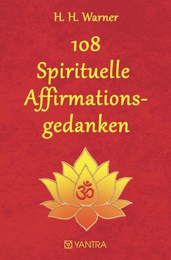 108 Spirituelle Affirmationsgedanken von Warner,  H H