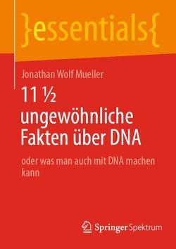 11 ½ ungewöhnliche Fakten über DNA von Mueller,  Jonathan Wolf