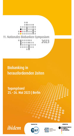 11. Nationales Biobanken-Symposium 2023 von Altmann,  Heidi, Anton,  Gabriele, Baber,  Ronny, Brucker,  Daniel, Dudová,  Zdenka, Haag,  Sara, Herbst,  Tobias, Hummel,  Michael, Illig,  Thomas, Kiehntopf,  Michael, Kirsten,  Romy, Nieters,  Alexandra, Nußbeck,  Sara, Schönfeld,  Ida, Semler,  Sebastian C., Stege,  Alexandra