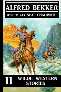 11 wilde Western Stories von Bekker,  Alfred