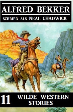 11 wilde Western Stories von Bekker,  Alfred