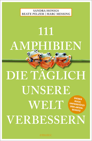 111 Amphibien, die täglich unsere Welt verbessern von Honigs,  Sandra, Meßing,  Marc, Pelzer,  Beate