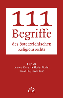 111 Begriffe des österreichischen Religionsrechts von Kowatsch,  Andreas, Pichler,  Florian, Tibi,  Daniel, Tripp,  Harald