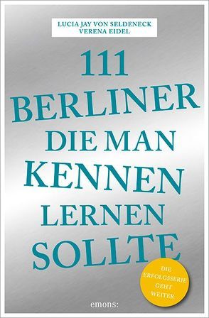 111 Berliner, die man kennen sollte von Eidel,  Verena, von Seldeneck,  Lucia Jay