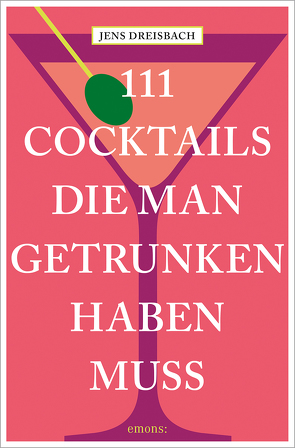 111 Cocktails, die man getrunken haben muss von Dreisbach,  Jens