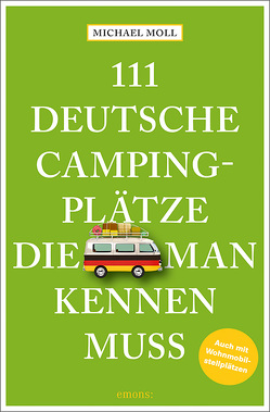 111 deutsche Campingplätze, die man kennen muss von Moll,  Michael