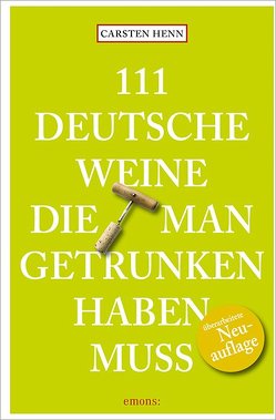 111 Deutsche Weine, die man getrunken haben muss von Henn,  Carsten