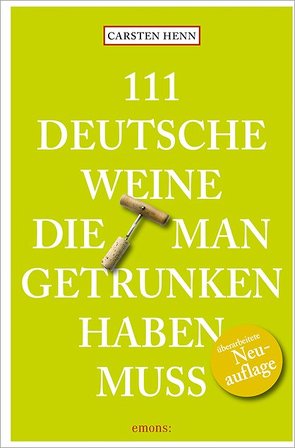 111 Deutsche Weine, die man getrunken haben muss von Henn,  Carsten