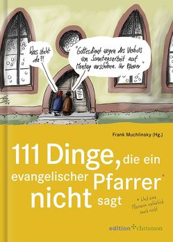 111 Dinge, die ein evangelischer Pfarrer nicht sagt (und eine Pfarrerin natürlich auch nicht) von Muchlinsky,  Frank, Stuttmann,  Klaus