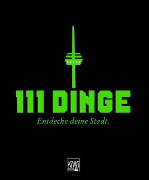 111 Dinge – Entdecke deine Stadt von Bungter,  Tobias, Reiners,  Wulf