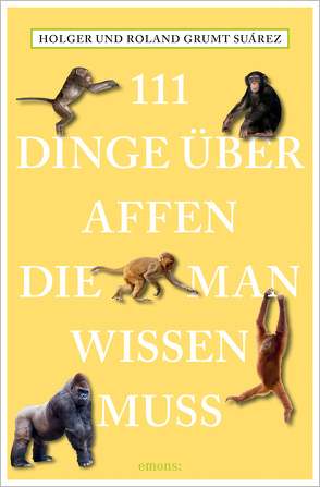 111 Dinge über Affen, die man wissen muss von Grumt Suárez,  Holger, Grumt Suárez,  Roland