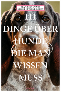 111 Dinge über Hunde, die man wissen muss von Lützenkirchen,  Nicole, Weyer,  Franziska