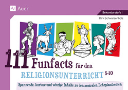 111 Funfacts für den Religionsunterricht von Schwarzenbolz,  Dirk
