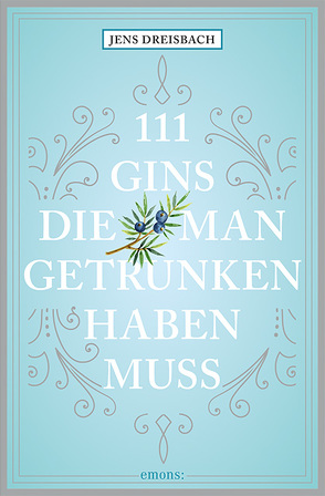 111 Gins, die man getrunken haben muss von Dreisbach,  Jens, Fassbinder,  Tobias