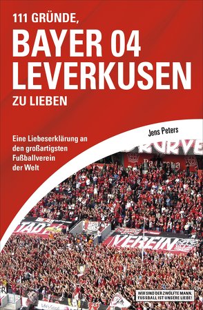 111 Gründe, Bayer 04 Leverkusen zu lieben von Peters,  Jens