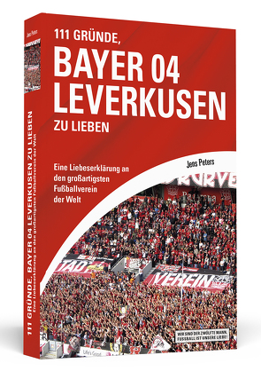 111 Gründe, Bayer 04 Leverkusen zu lieben von Peters,  Jens