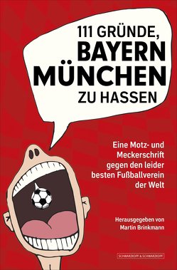 111 Gründe, Bayern München zu hassen von Brinkmann,  Martin