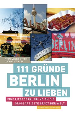 111 Gründe, Berlin zu lieben von Dittrich,  Verena Maria, Stechert,  Thomas