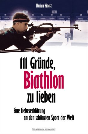 111 Gründe, Biathlon zu lieben von Kinast,  Florian