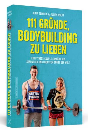 111 Gründe, Bodybuilding zu lieben von Templin,  Julia, Wolff,  Julien