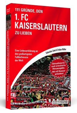 111 Gründe, den 1. FC Kaiserslautern zu lieben – Erweiterte Neuausgabe mit 11 Bonusgründen! von Müller,  Fabian, Zobel,  Sebastian