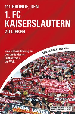 111 Gründe, den 1. FC Kaiserslautern zu lieben von Müller,  Fabian, Zobel,  Sebastian