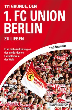 111 Gründe, den 1. FC Union Berlin zu lieben von Nussbücker,  Frank
