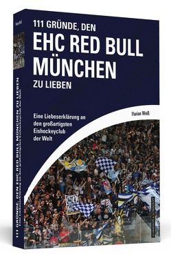 111 Gründe, den EHC Red Bull München zu lieben von Weiss,  Florian