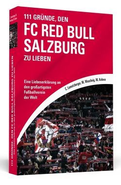 111 Gründe, den FC Red Bull Salzburg zu lieben von Kelava,  Marijan, Lumetzberger,  Christoph, Waschnig,  Marc