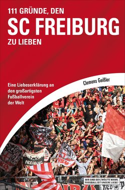111 Gründe, den SC Freiburg zu lieben von Geißler,  Clemens