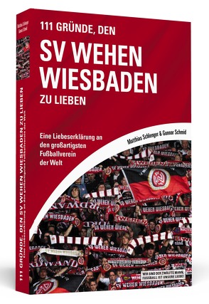 111 Gründe, den SV Wehen Wiesbaden zu lieben von Schlenger,  Matthias, Schmid,  Gunnar