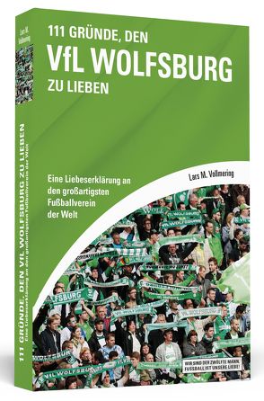 111 Gründe, den VfL Wolfsburg zu lieben von Vollmering,  Lars M.