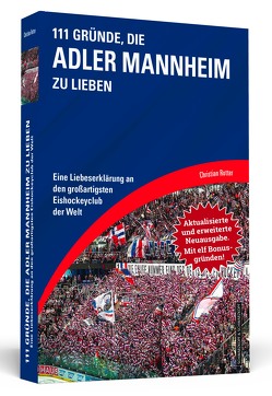 111 Gründe, die Adler Mannheim zu lieben – Erweiterte Neuausgabe mit 11 Bonusgründen! von Rotter,  Christian
