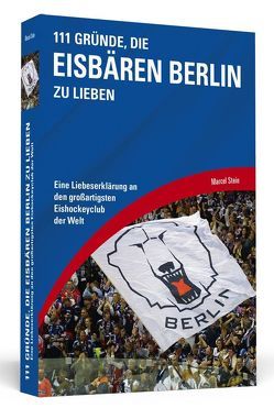 111 Gründe, die Eisbären Berlin zu lieben von Stein,  Marcel