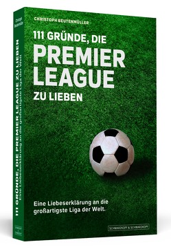 111 Gründe, die Premier League zu lieben von Beutenmüller,  Christoph