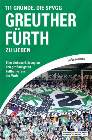 111 Gründe, die SpVgg Greuther Fürth zu lieben von Pöhlmann,  Florian