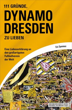 111 Gründe, Dynamo Dresden zu lieben von Spannaus,  Eric