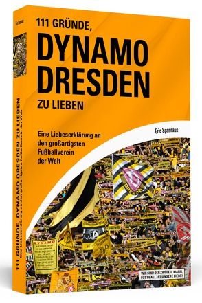 111 Gründe, Dynamo Dresden zu lieben von Spannaus,  Eric