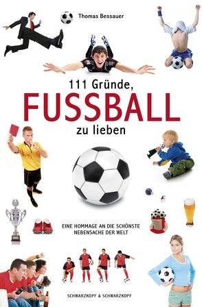 111 Gründe, Fußball zu lieben von Bessauer,  Thomas