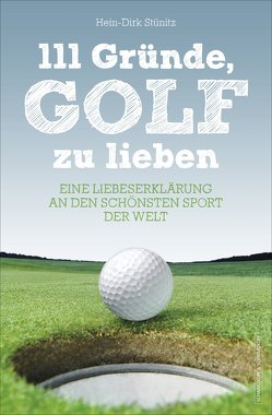 111 Gründe, Golf zu lieben von Stünitz,  Hein-Dirk