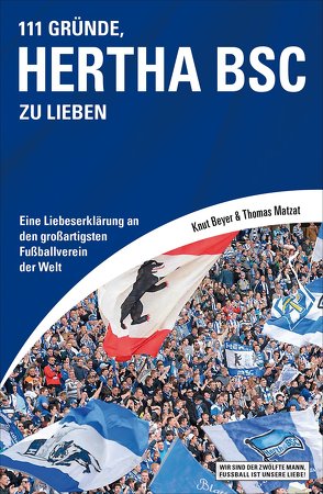 111 Gründe, Hertha BSC zu lieben von Beyer,  Knut, Matzat,  Thomas