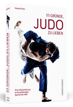 111 Gründe, Judo zu lieben von Grohs,  Roland